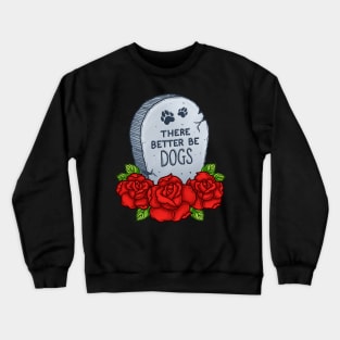 There Better Be Dogs Crewneck Sweatshirt